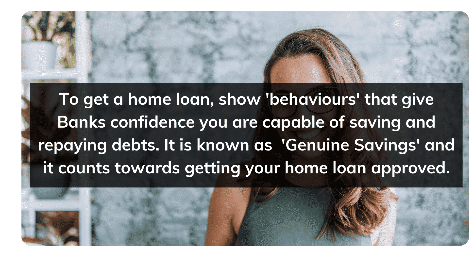 To get a home loan, show 'behaviours' that give banks confidence